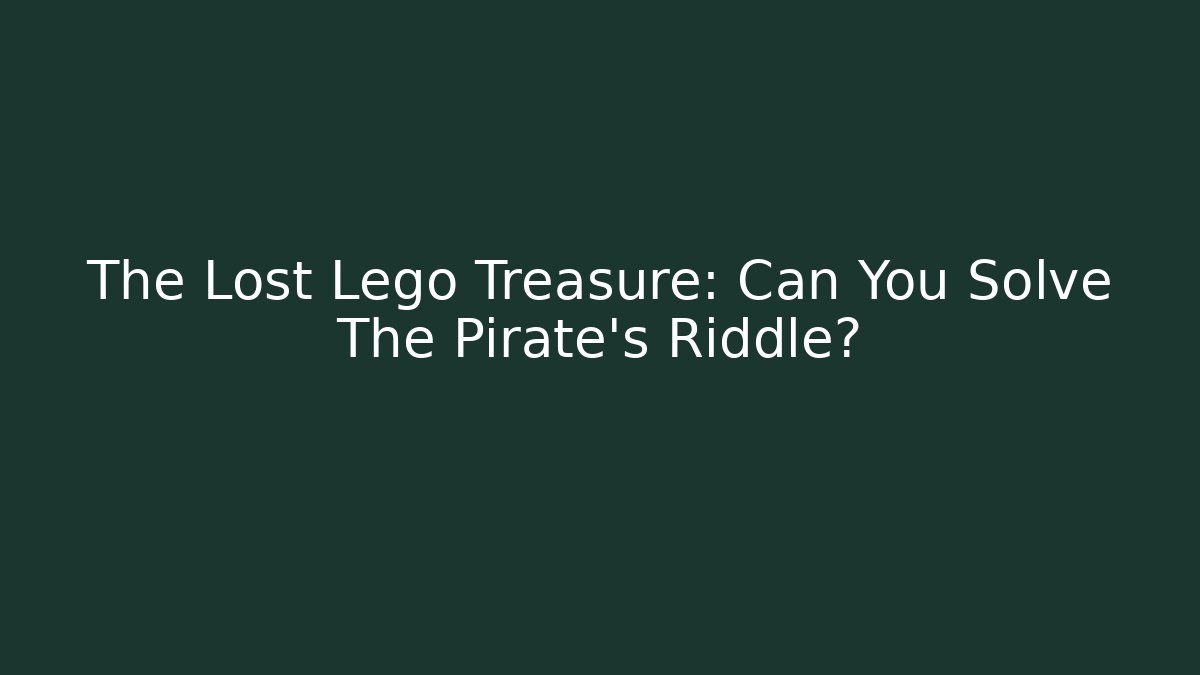 The Lost Lego Treasure: Can You Solve The Pirate's Riddle?