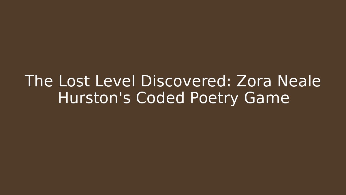 The Lost Level Discovered: Zora Neale Hurston's Coded Poetry Game - Critter Realm