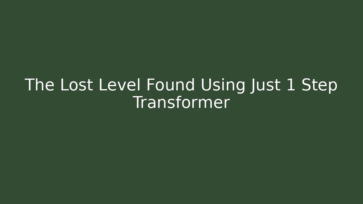 The Lost Level Found Using Just 1 Step Transformer