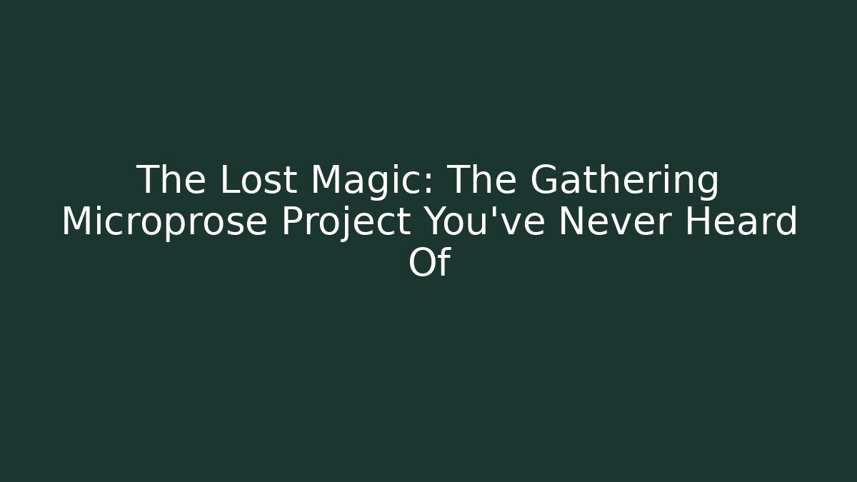 The Lost Magic: The Gathering Microprose Project You’ve Never Heard Of