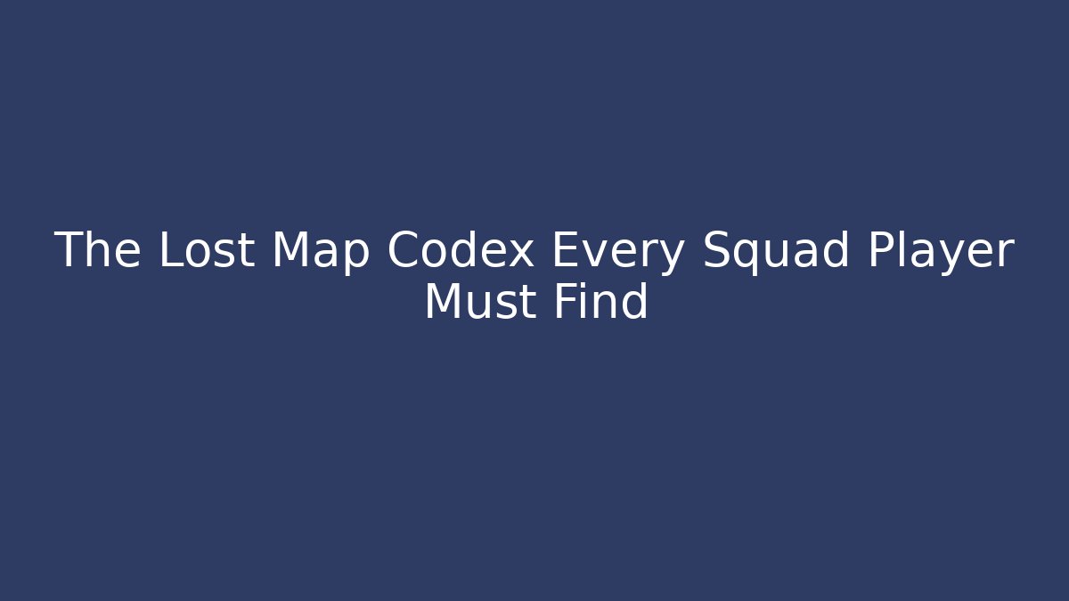 The Lost Map Codex Every Squad Player Must Find