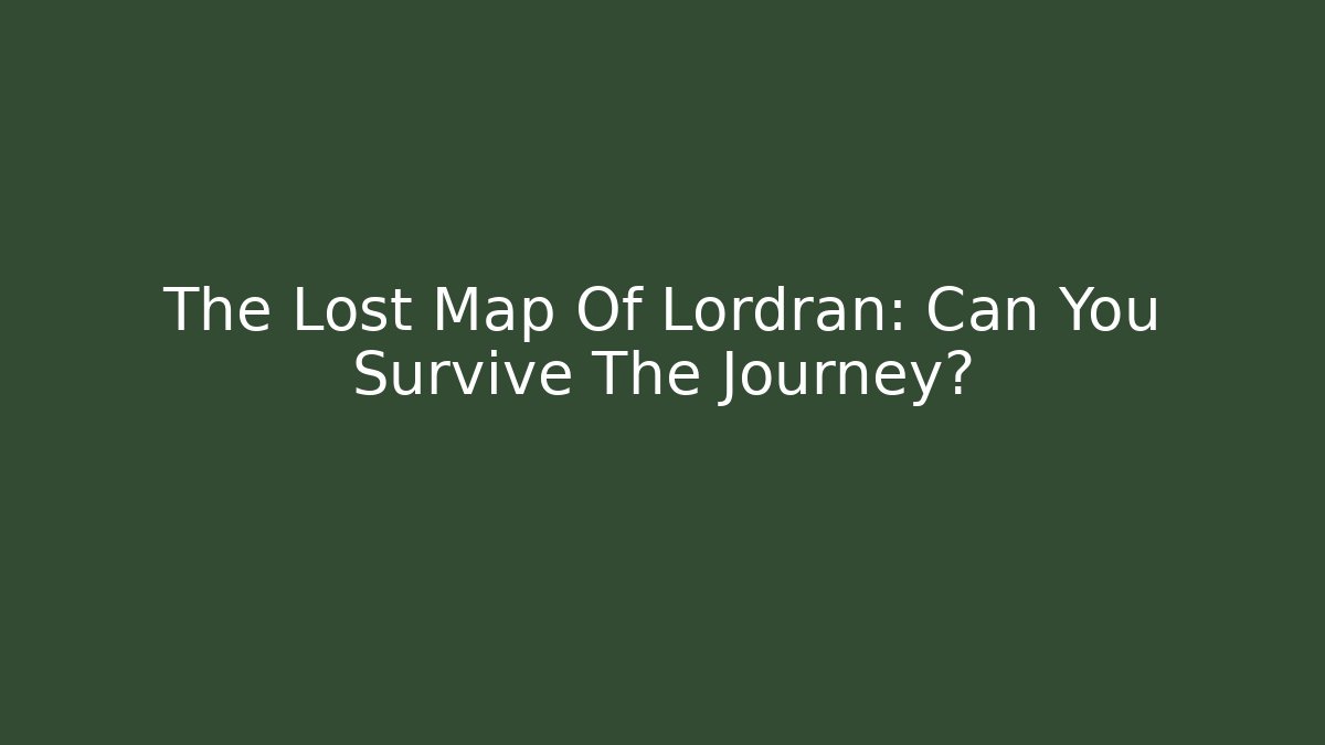The Lost Map Of Lordran: Can You Survive The Journey?