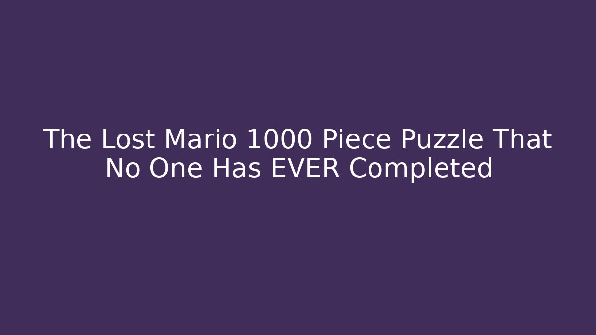 The Lost Mario 1000 Piece Puzzle That No One Has EVER Completed