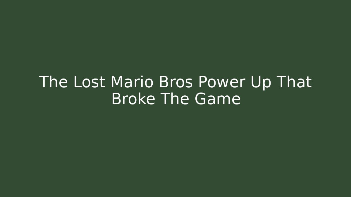 The Lost Mario Bros Power Up That Broke The Game