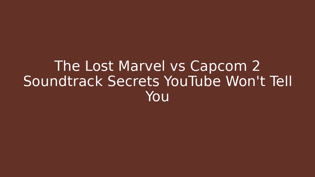 The Lost Marvel vs Capcom 2 Soundtrack Secrets YouTube Won't Tell You