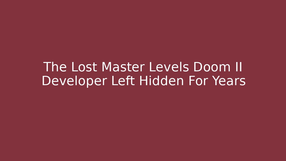 The Lost Master Levels Doom II Developer Left Hidden For Years - Critter Realm