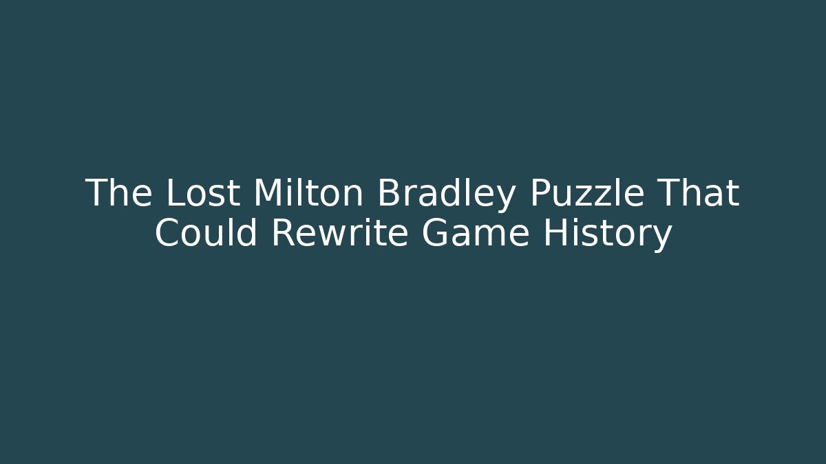 The Lost Milton Bradley Puzzle That Could Rewrite Game History