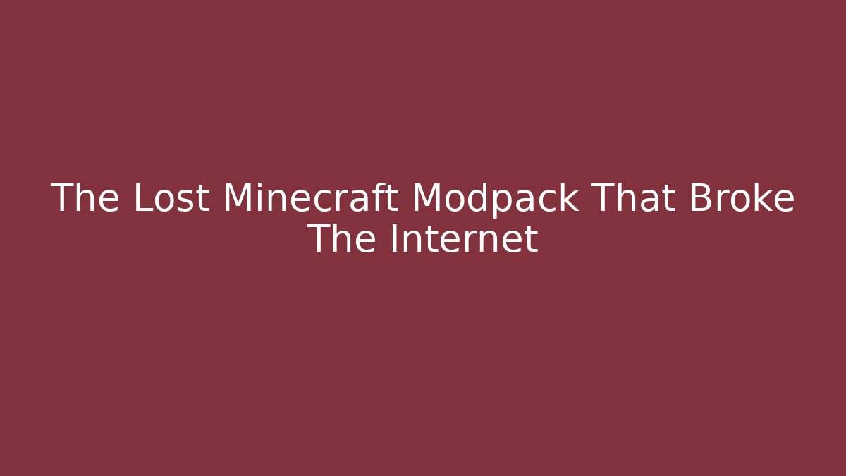 The Lost Minecraft Modpack That Broke The Internet