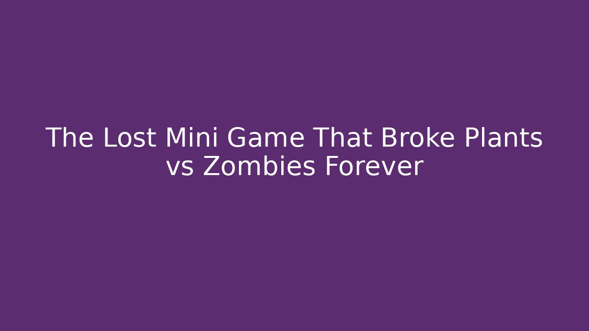 The Lost Mini Game That Broke Plants vs Zombies Forever - Critter Realm