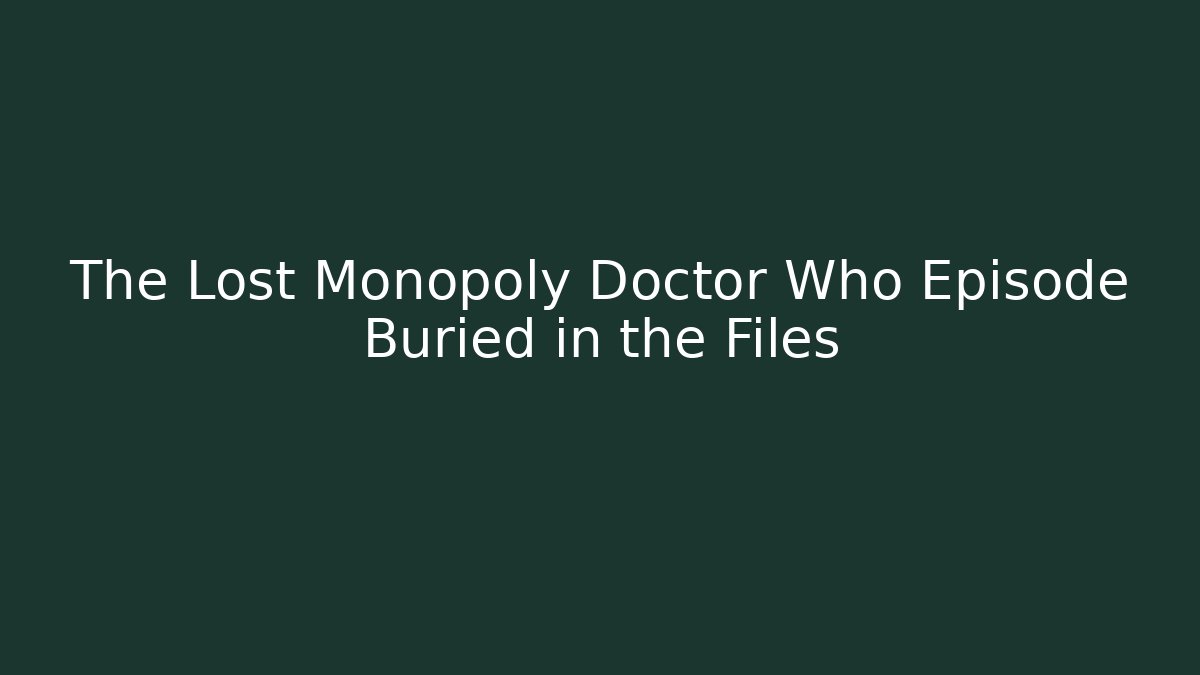 The Lost Monopoly Doctor Who Episode Buried in the Files