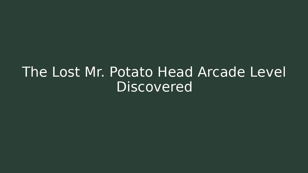 The Lost Mr. Potato Head Arcade Level Discovered