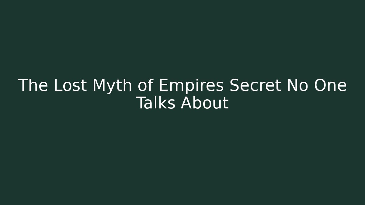 The Lost Myth of Empires Secret No One Talks About