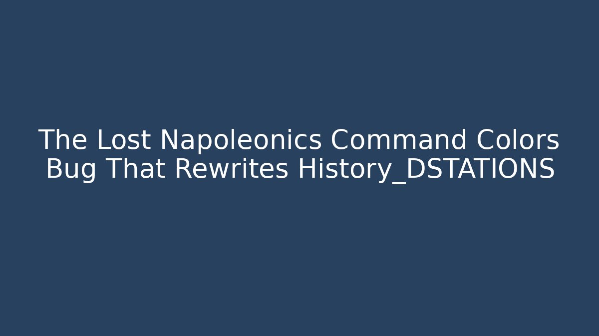 The Lost Napoleonics Command Colors Bug That Rewrites History_DSTATIONS