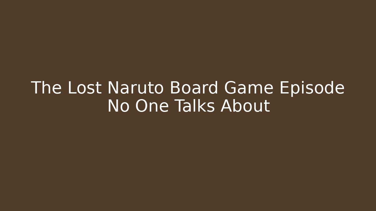 The Lost Naruto Board Game Episode No One Talks About