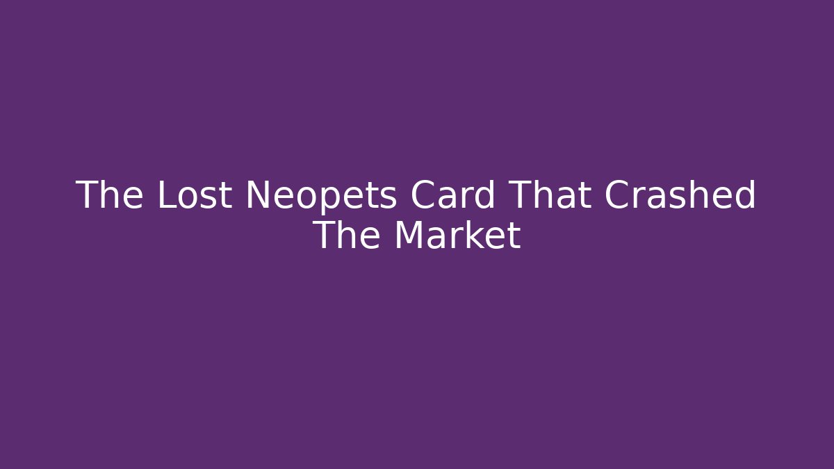 The Lost Neopets Card That Crashed The Market