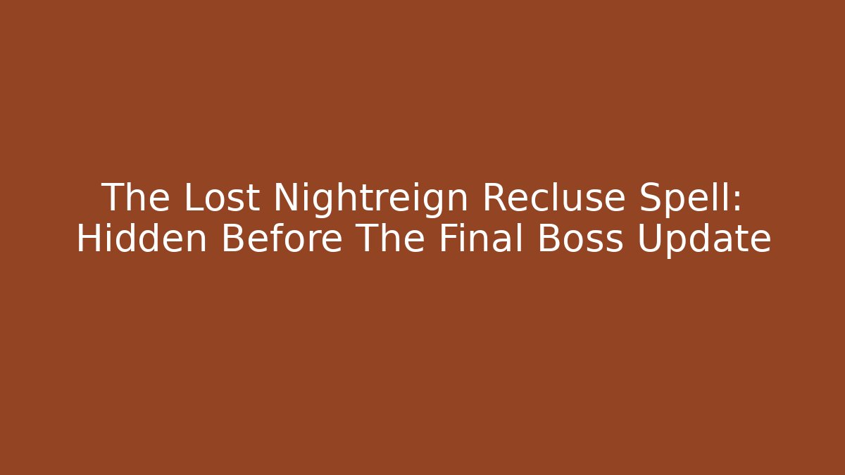 The Lost Nightreign Recluse Spell: Hidden Before The Final Boss Update