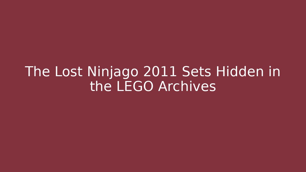 The Lost Ninjago 2011 Sets Hidden in the LEGO Archives - Critter Realm