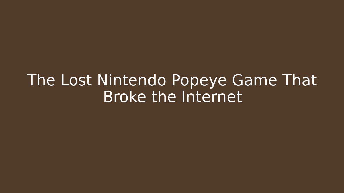 The Lost Nintendo Popeye Game That Broke the Internet