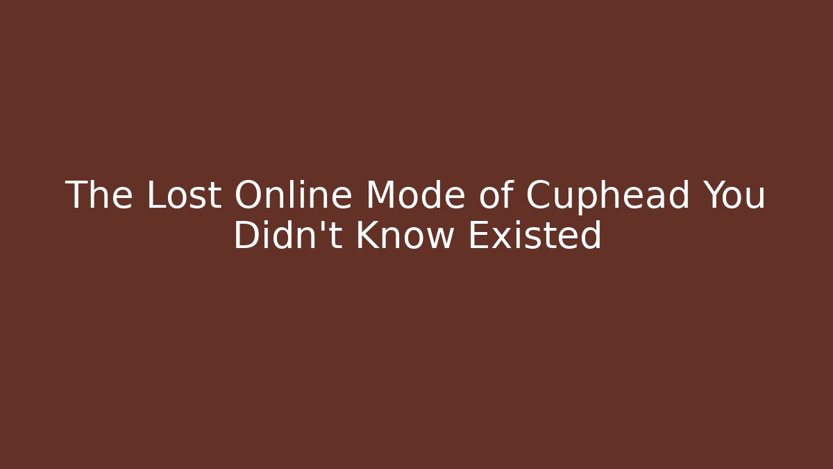 The Lost Online Mode of Cuphead You Didn't Know Existed