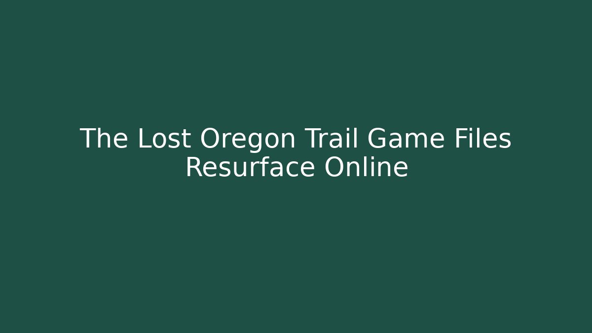The Lost Oregon Trail Game Files Resurface Online