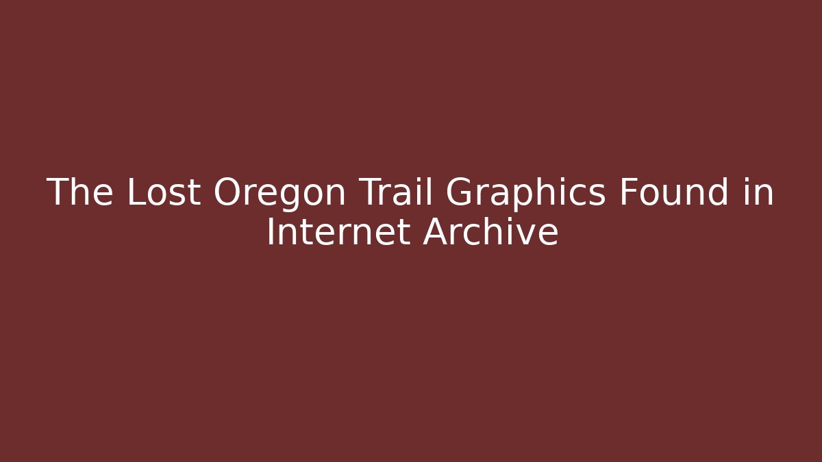 The Lost Oregon Trail Graphics Found in Internet Archive