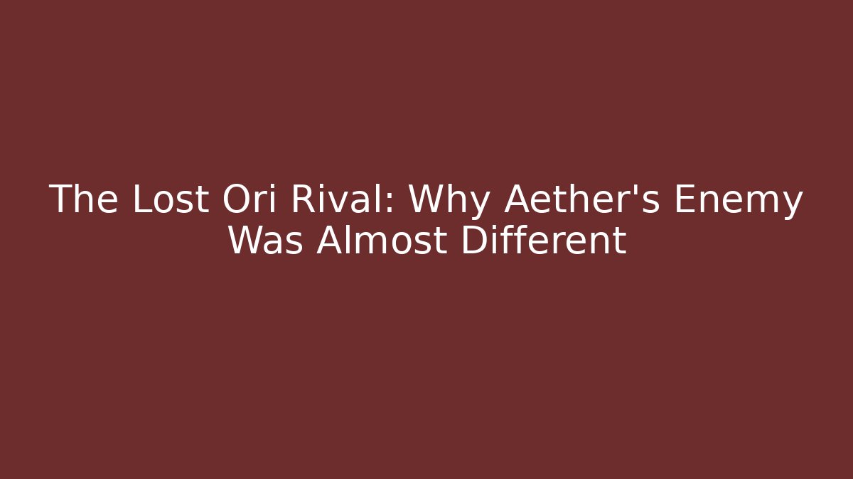 The Lost Ori Rival: Why Aether's Enemy Was Almost Different