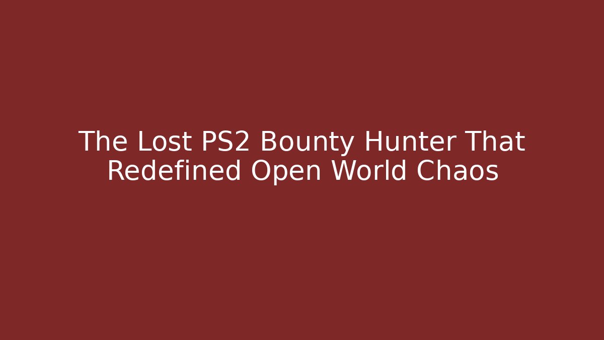 The Lost PS2 Bounty Hunter That Redefined Open World Chaos - Critter Realm