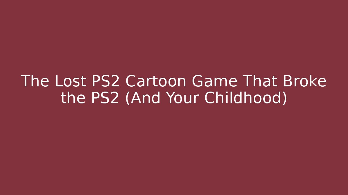 The Lost PS2 Cartoon Game That Broke the PS2 (And Your Childhood)