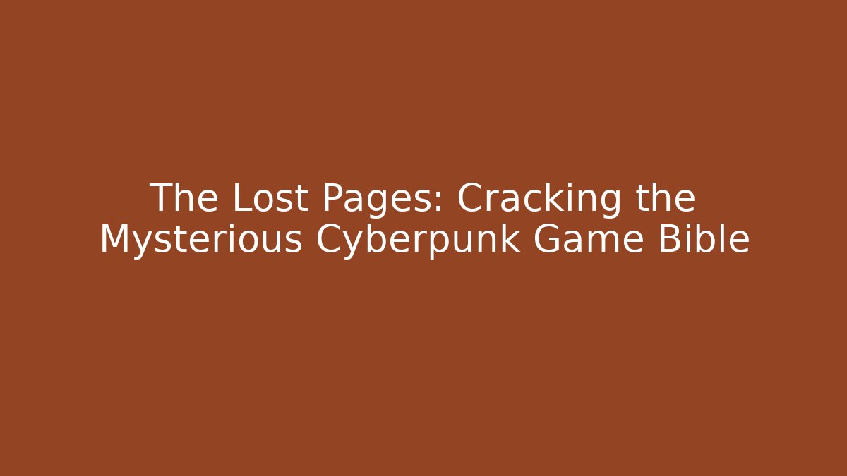 The Lost Pages: Cracking the Mysterious Cyberpunk Game Bible