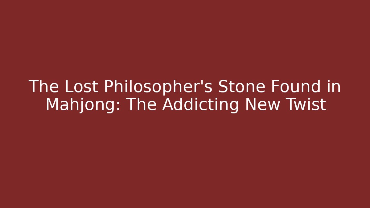 The Lost Philosopher's Stone Found in Mahjong: The Addicting New Twist