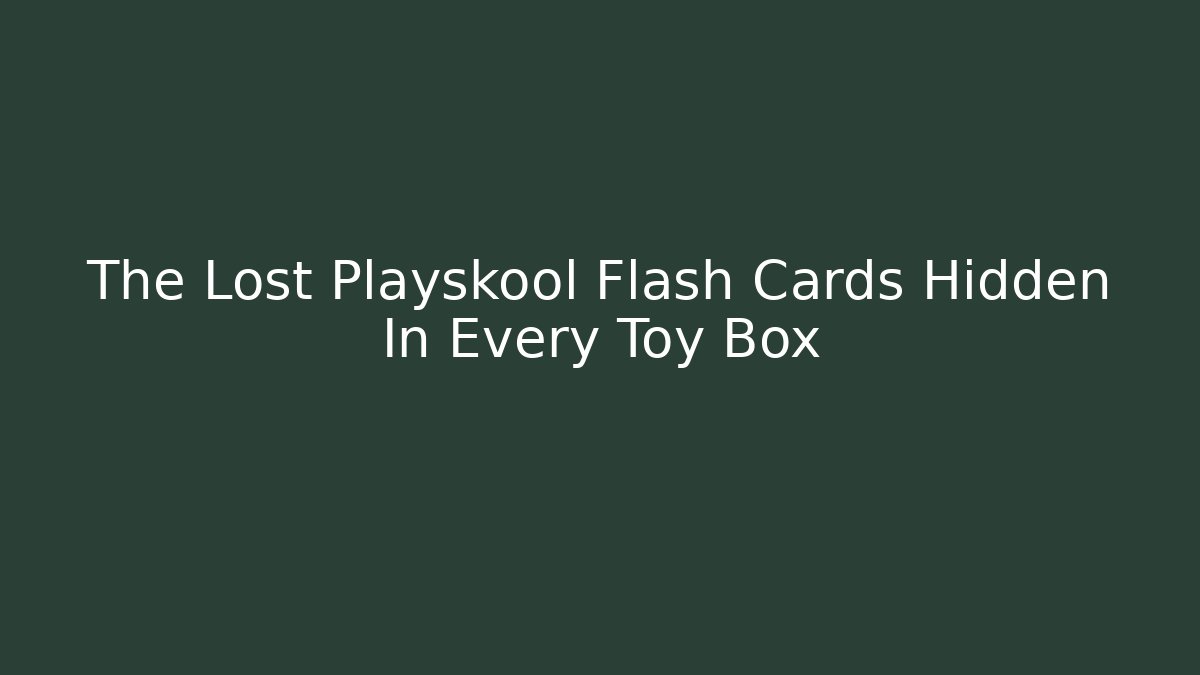 The Lost Playskool Flash Cards Hidden In Every Toy Box