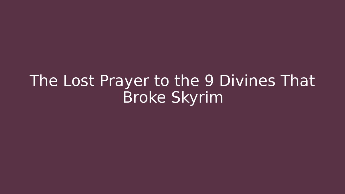 The Lost Prayer to the 9 Divines That Broke Skyrim