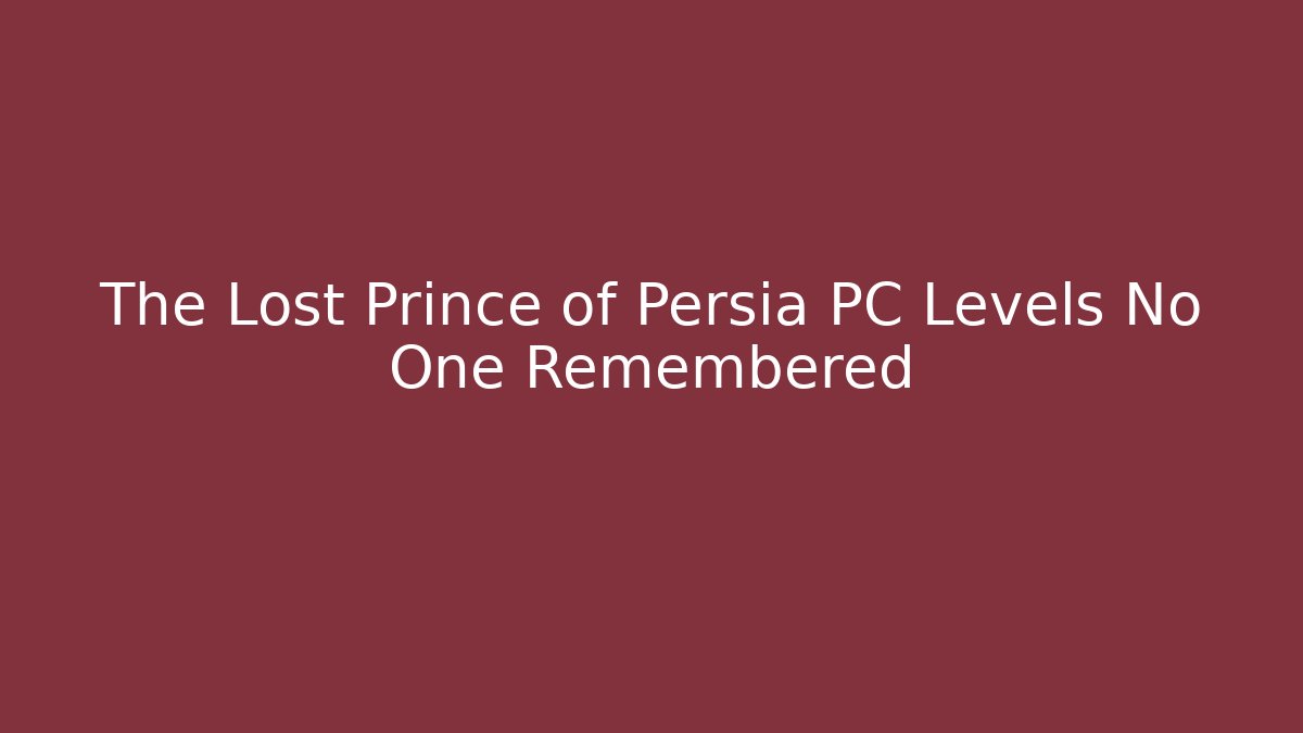 The Lost Prince of Persia PC Levels No One Remembered