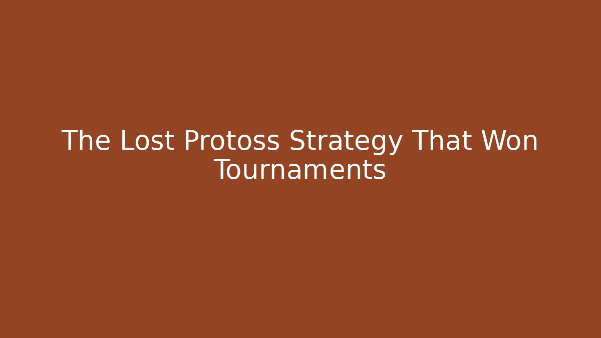 The Lost Protoss Strategy That Won Tournaments