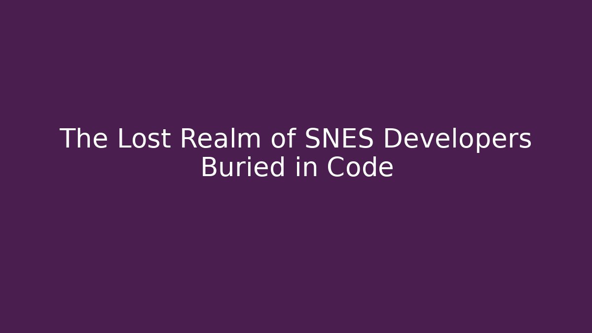 The Lost Realm of SNES Developers Buried in Code