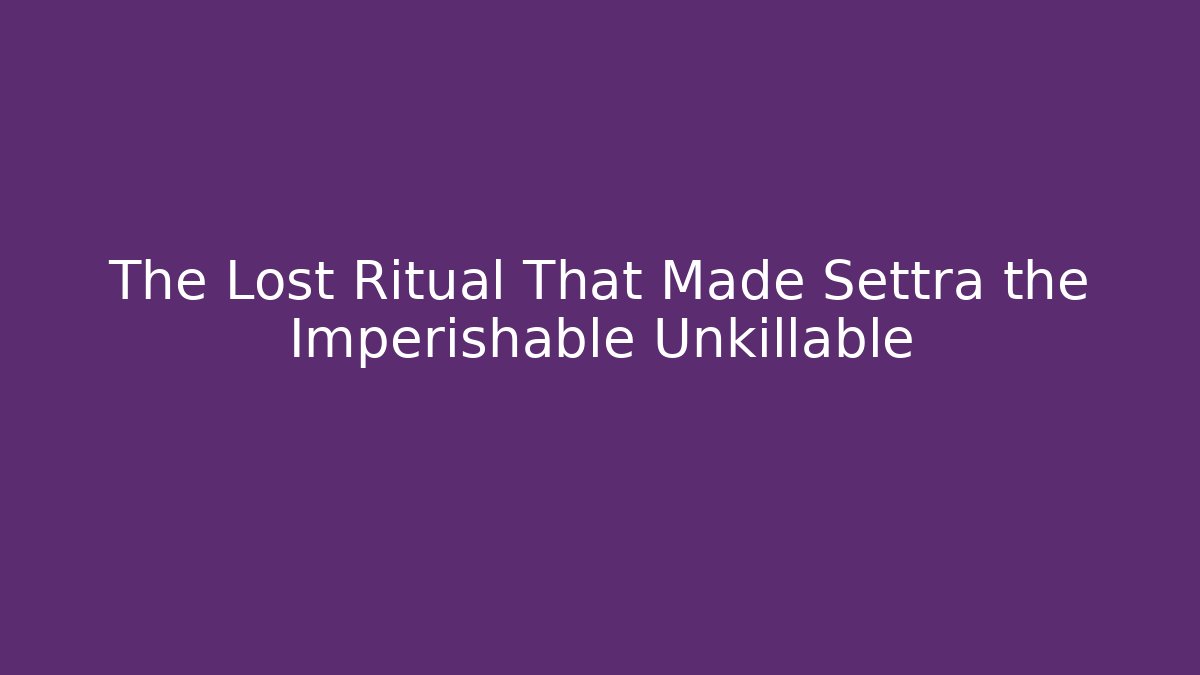 The Lost Ritual That Made Settra the Imperishable Unkillable