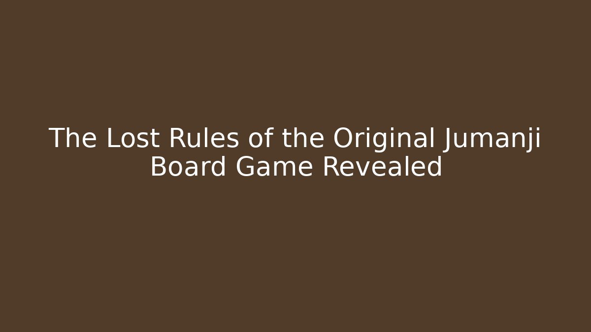 The Lost Rules of the Original Jumanji Board Game Revealed