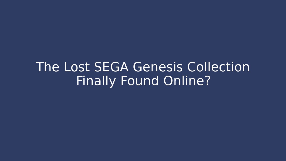The Lost SEGA Genesis Collection Finally Found Online?
