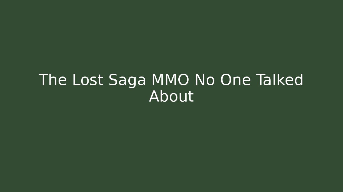 The Lost Saga MMO No One Talked About