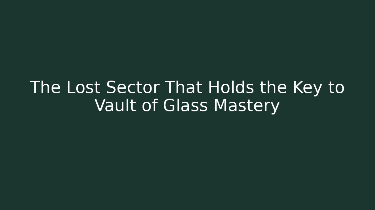 The Lost Sector That Holds the Key to Vault of Glass Mastery - Critter Realm