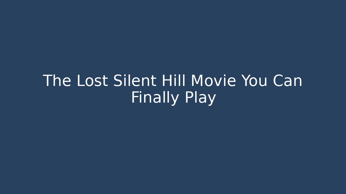 The Lost Silent Hill Movie You Can Finally Play