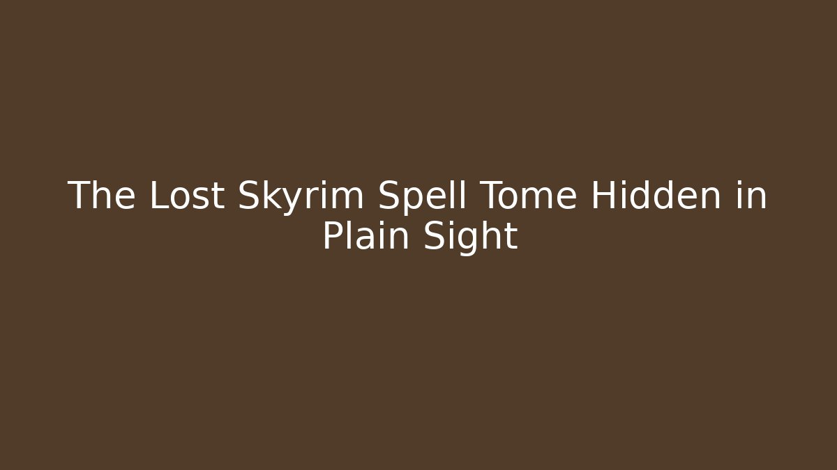 The Lost Skyrim Spell Tome Hidden in Plain Sight