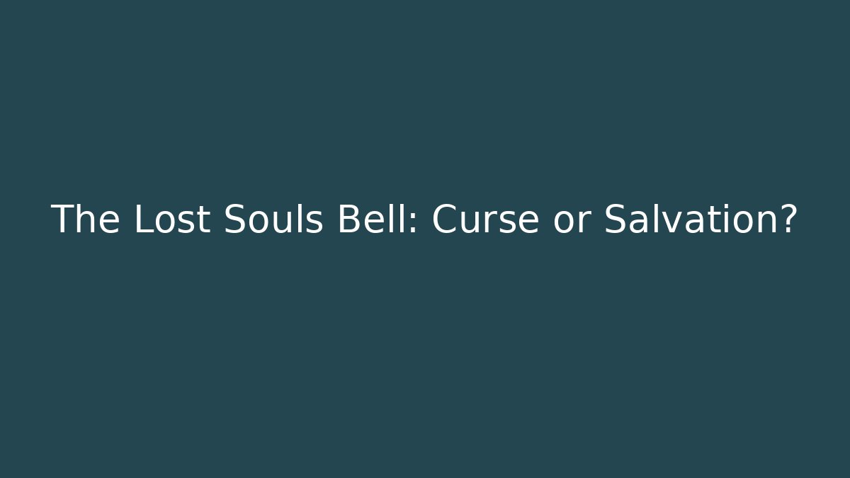 The Lost Souls Bell: Curse or Salvation?
