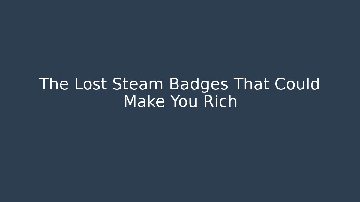 The Lost Steam Badges That Could Make You Rich
