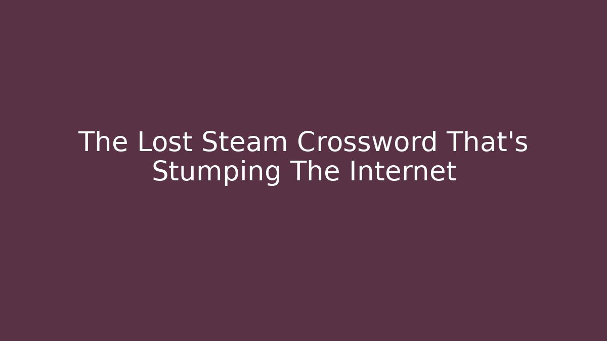 The Lost Steam Crossword That's Stumping The Internet