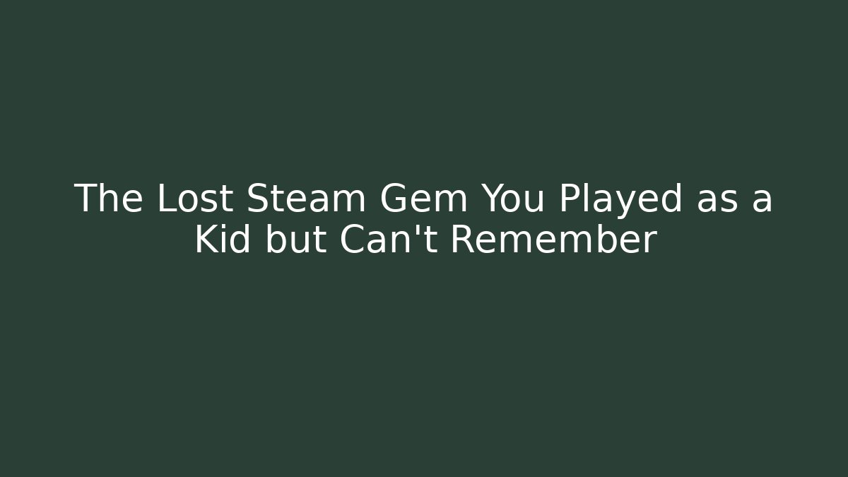The Lost Steam Gem You Played as a Kid but Can't Remember