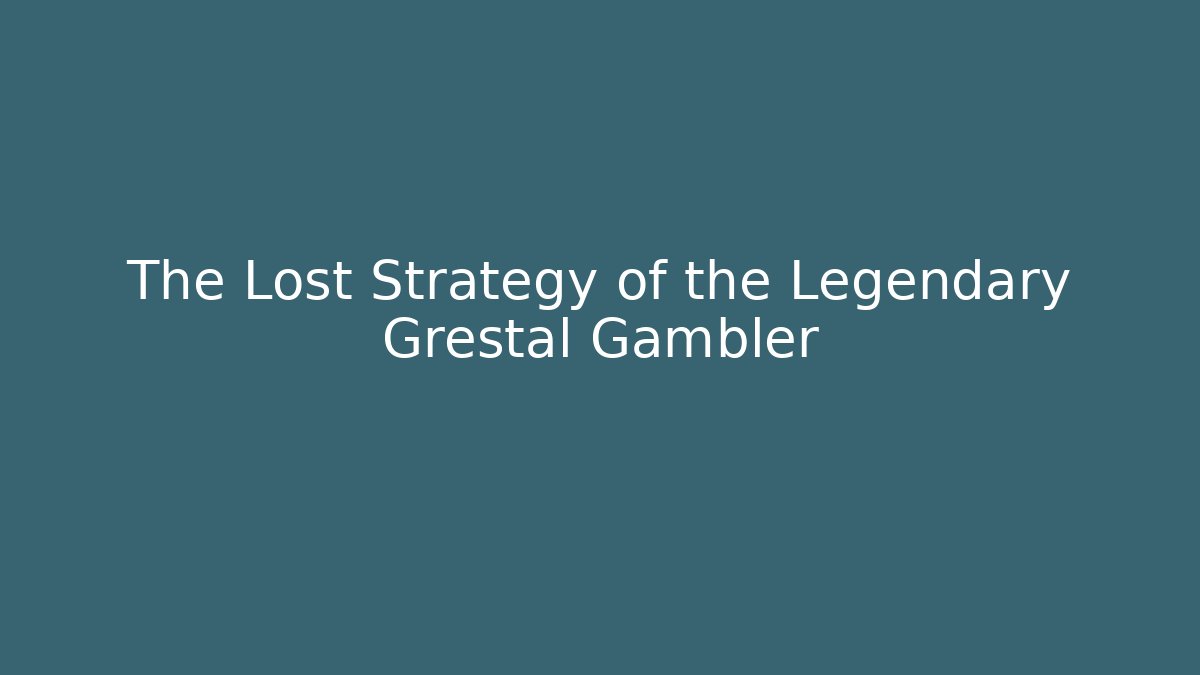 The Lost Strategy of the Legendary Grestal Gambler