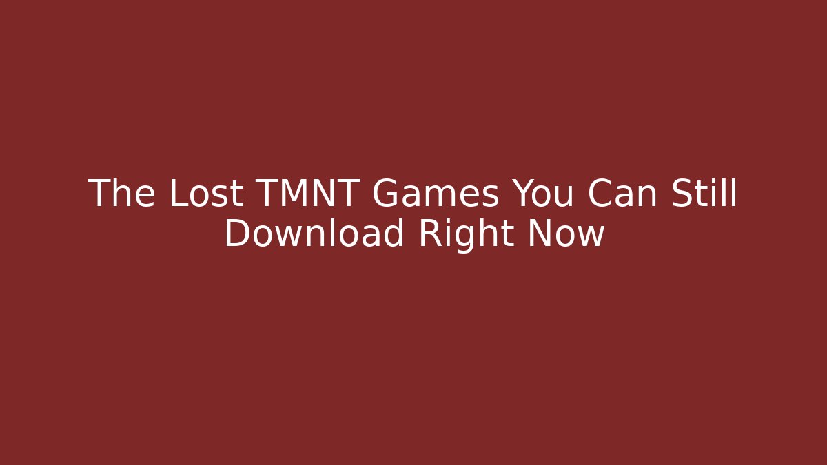 The Lost TMNT Games You Can Still Download Right Now