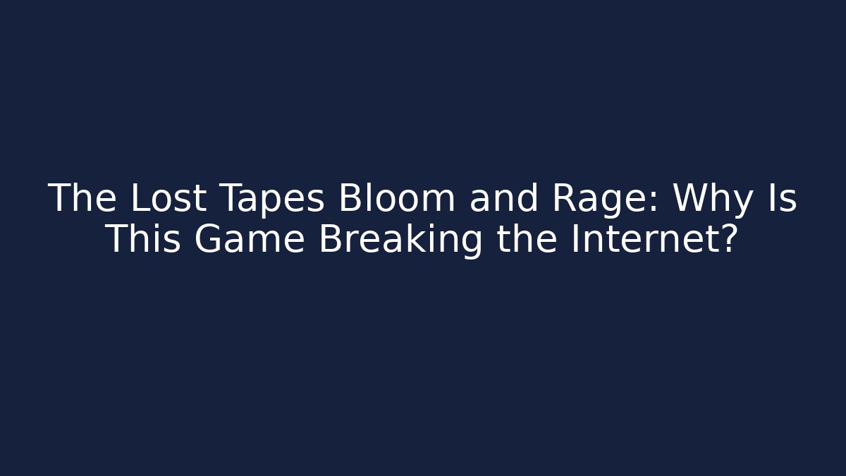 The Lost Tapes Bloom and Rage: Why Is This Game Breaking the Internet? - Critter Realm