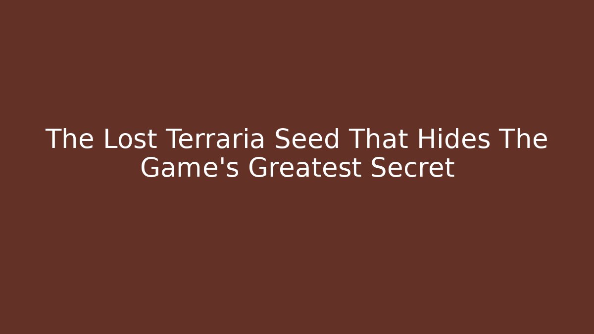 The Lost Terraria Seed That Hides The Game's Greatest Secret